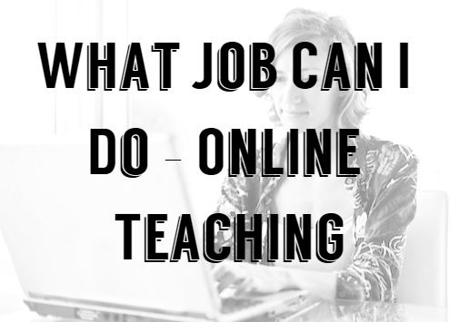 What Job Can I Do – Online Teaching