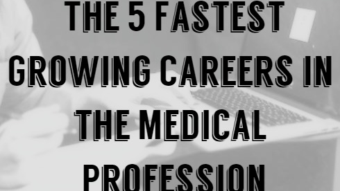 What Job Can I Do - The 5 Fastest Growing Careers in the Medical Profession