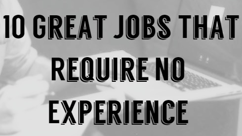What Job Can I Do - 10 Great Jobs That Require No Experience